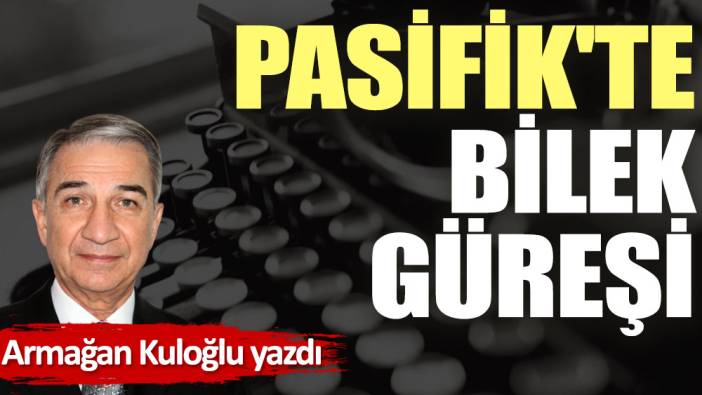 Pasifik'te bilek güreşi