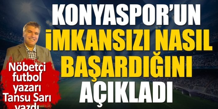 Konyaspor'un imkansızı başarıp nasıl Avrupa'dan elendiğini nöbetçi futbol yazarı Tansu Sarı açıkladı