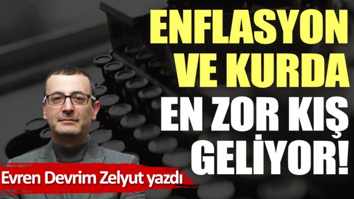 Enflasyon ve kurda en zor kış geliyor!