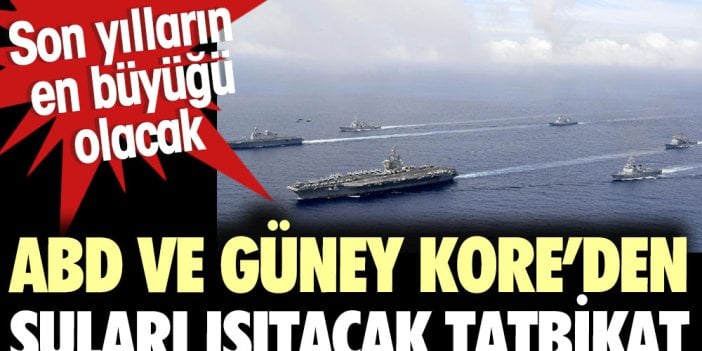 ABD ve Güney Kore’den suları ısıtacak tatbikat.Son yılların en büyüğü olacak