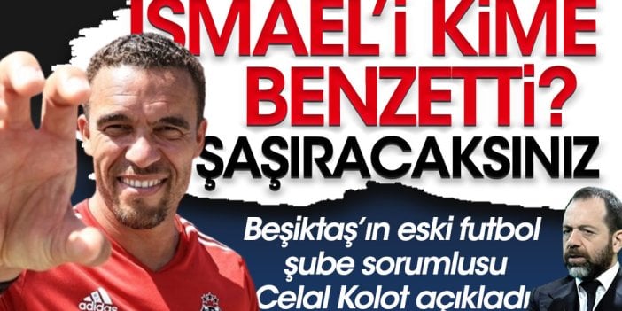 Valerien Ismael'i beden eğitimi hocasına benzetti. Beşiktaş eski yöneticisi Celal Kolot açıkladı