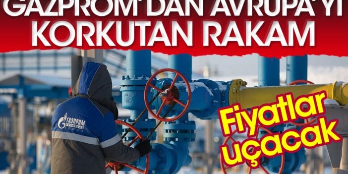 Gazprom’dan Avrupa’yı korkutan rakam. Kışın doğalgaz 4000 doları aşacak