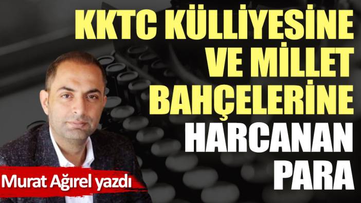 KKTC Külliyesine ve Millet Bahçelerine harcanan para