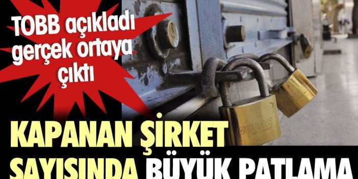 Kapanan şirket sayısında patlama. Geçen yılın Temmuz ayına göre kapanan şirket sayısı yüzde 57 arttı