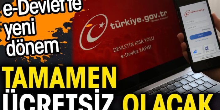 e-Devlet'te yeni dönem. Ücretsiz olacak