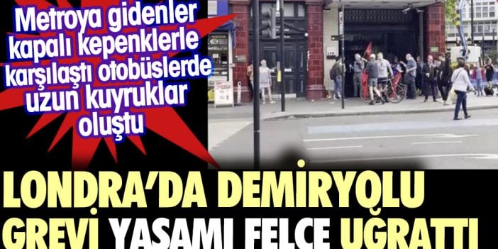 Londra'da demiryolu grevi yaşamı felç etti. Otobüslerde uzun kuyruklar oluştu