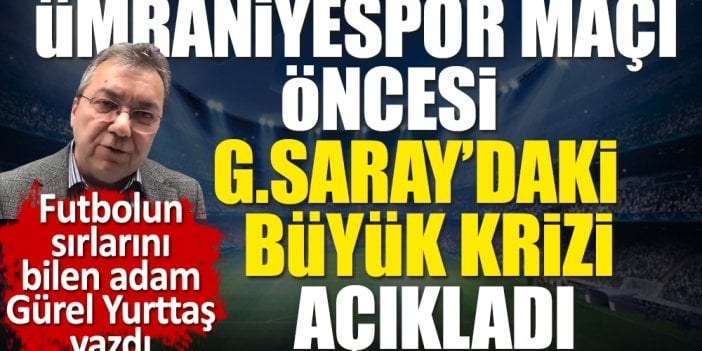 Ümraniyespor maçı öncesi Galatasaray'daki büyük krizi açıkladı