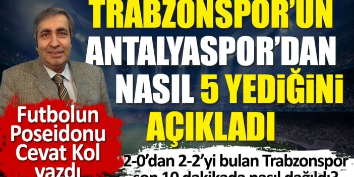 Galibiyet golü ararken Trabzonspor'un nasıl 5 yediğini futbolun Poseidonu Cevat Kol açıkladı