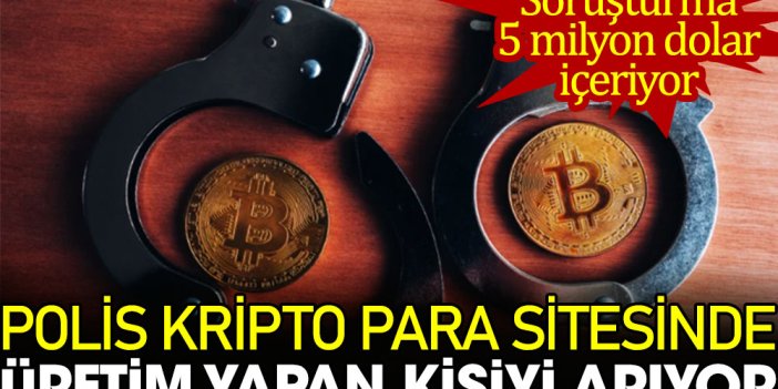 Polis kripto para sitesinde üretim yapan kişiyi arıyor: Soruşturma 5 milyon dolar içeriyor