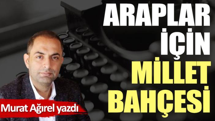 Araplar için Millet Bahçesi