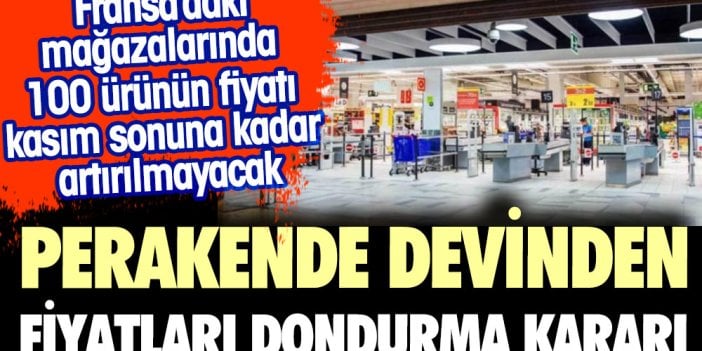 Perakende devinden fiyatları dondurma kararı. Fransa'daki mağazalarında 100 ürünün fiyatı kasım sonuna kadar artırılmayacak