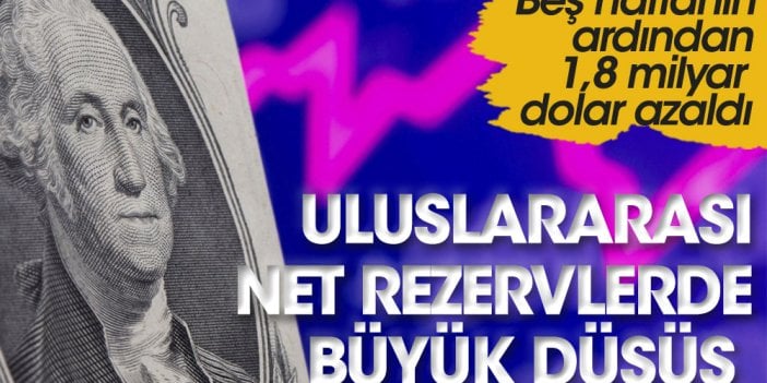 Uluslararası net rezervler büyük düşüş beş haftanın ardından 1,8 milyar dolar azaldı