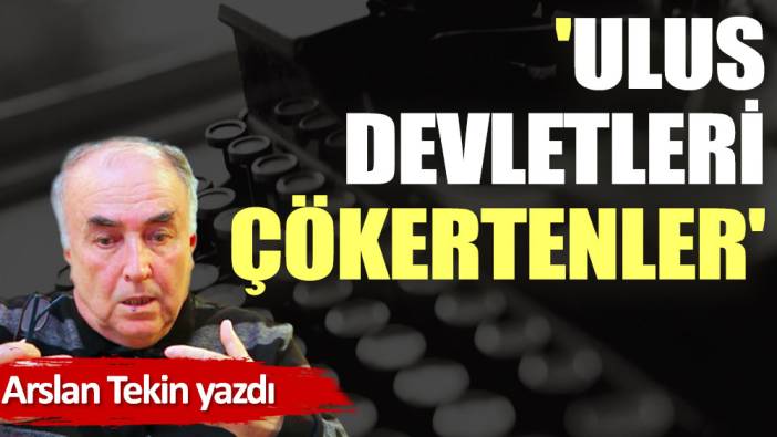 'Ulus Devletleri Çökertenler'