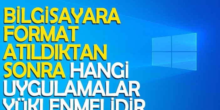 Bilgisayara format atıldıktan sonra hangi uygulamalar yüklenmelidir