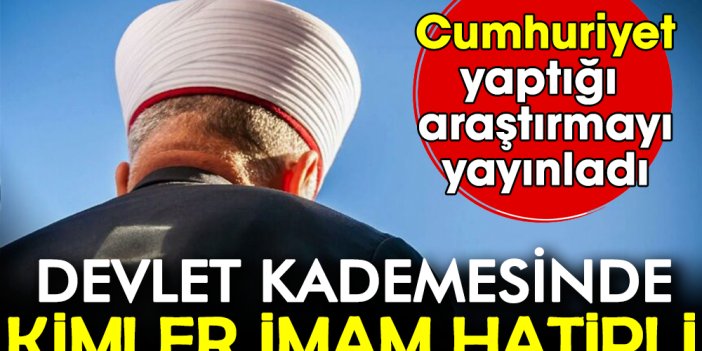 Devlet kademesinde kimler imam hatipli: Cumhuriyet yaptığı araştırmayı yayınladı