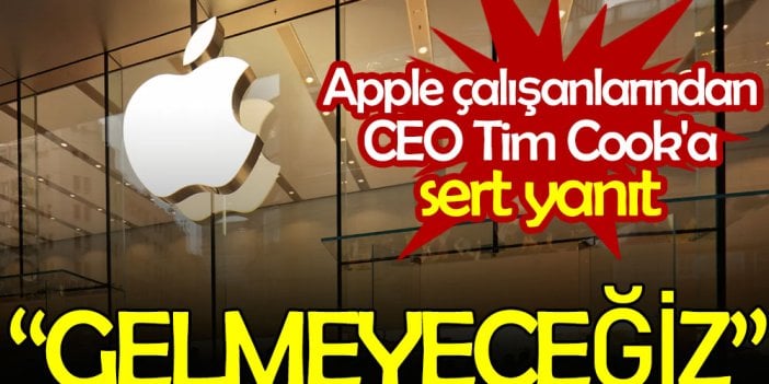 Apple çalışanlarından CEO Tim Cook'a sert yanıt: Gelmeyeceğiz