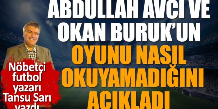 Trabzonspor Galatasaray maçında Okan Buruk ve Avcı'nın oyunu nasıl okuyamadığını açıkladı