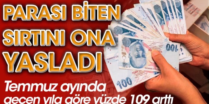 Temmuzda geçen yıla göre yüzde 109 arttı Parası biten sırtını ona yasladı