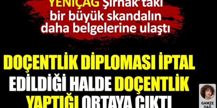 Şırnak Üniversitesi'nde doçentlik diploması iptal edildiği halde doçentlik yaptığı ortaya çıktı. YENİÇAĞ bir skandalın daha belgelerine ulaştı