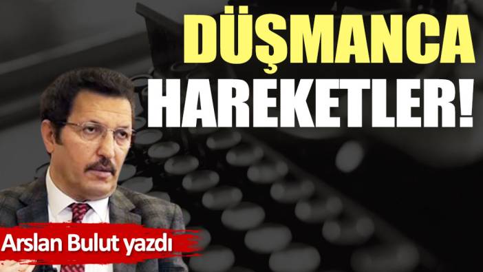 Düşmanca hareketler!