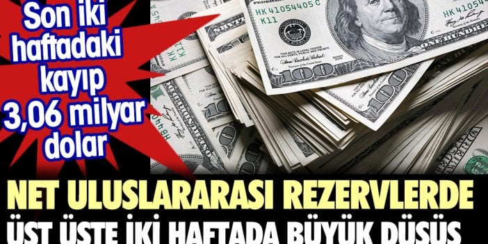 Net uluslararası rezervlerde üst üste iki haftada büyük düşüş. Son iki haftadaki kayıp 3,06 milyar dolar olarak kayıtlara geçti