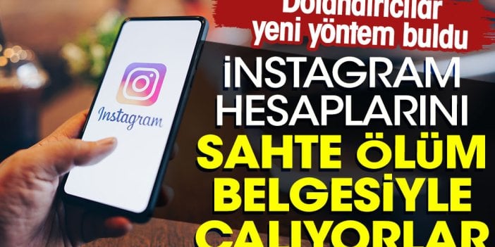 Dolandırıcılar yeni yöntem buldu: Instagram hesaplarını sahte ölüm belgesiyle çalıyorlar