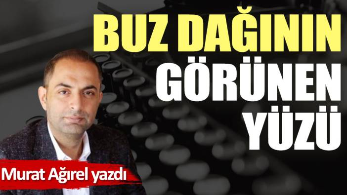 Buz dağının görünen yüzü