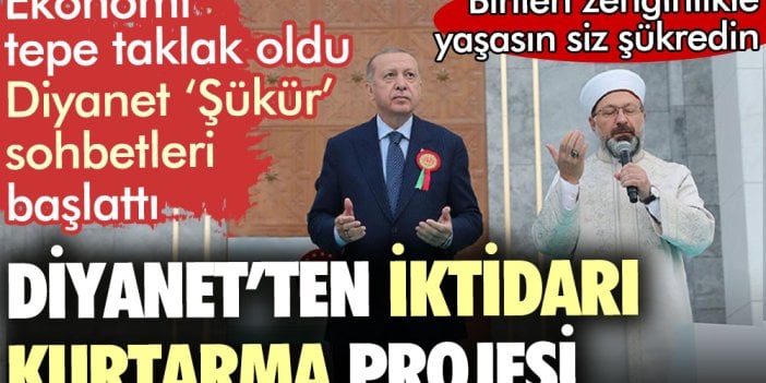 Diyanet’ten iktidarı kurtarma projesi. Ekonomi tepe taklak oldu Diyanet şükür sohbetleri başlattı