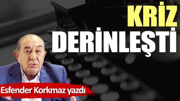 Kriz derinleşti