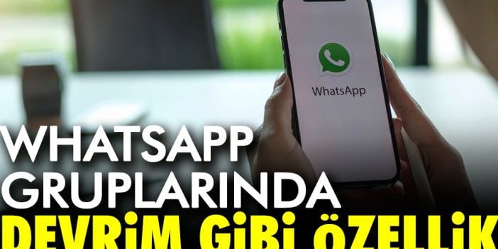 WhatsApp gruplarında devrim gibi özellik