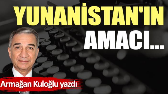 Yunanistan'ın amacı…