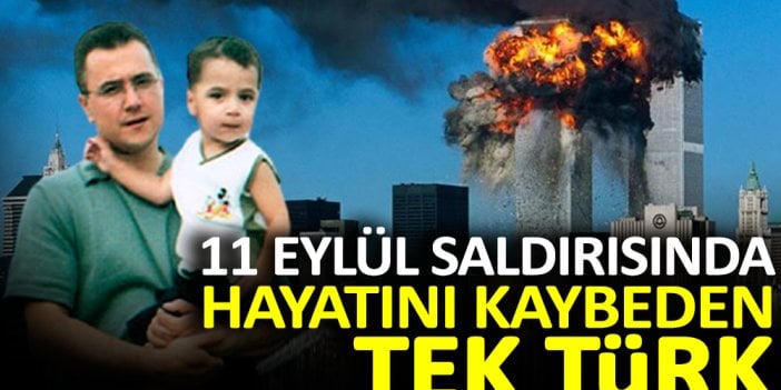 11 Eylül saldırısında hayatını kaybeden tek Türk