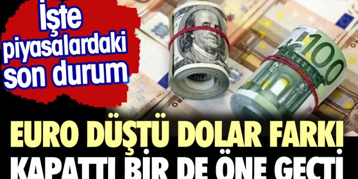 Euro düştü dolar farkı kapattı bir de öne geçti. İşte piyasalardaki durum.