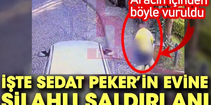 Sedat Peker'in evine yapılan silahlı saldırının görüntüleri ortaya çıktı