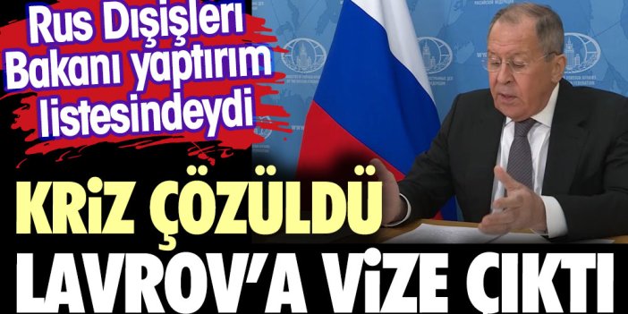 Kriz çözüldü Lavrov'a vize çıktı. Rus Dışişleri Bakanı yaptırım listesindeydi