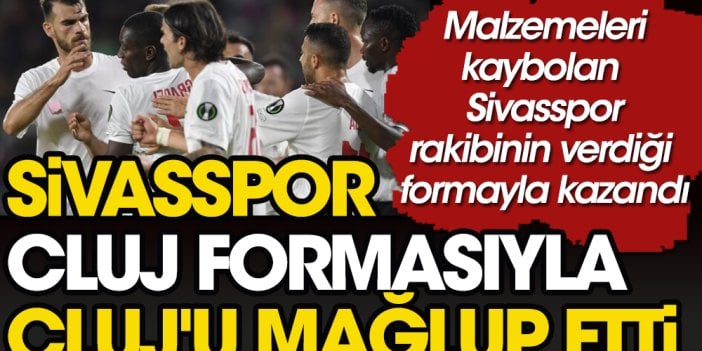 Sivasspor Cluj formasıyla Cluj'u yenerek dünya futbol tarihine geçti