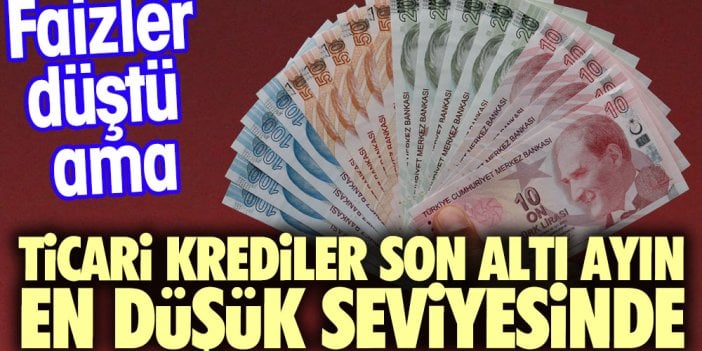 Faizler düştü ama ticari kredi çekenler son altı ayın en düşük seviyesinde