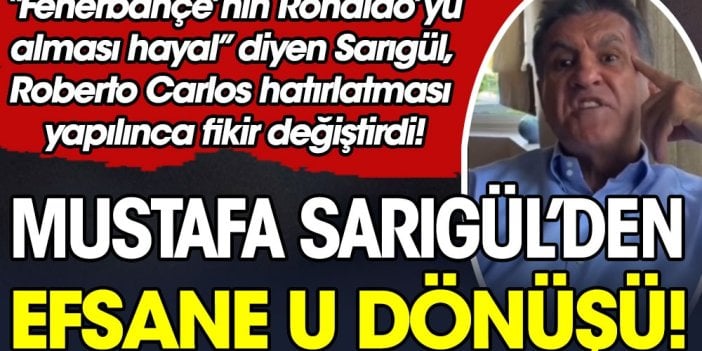 Mustafa Sarıgül'den efsane U dönüşü. Önce Fenerbahçe Ronaldo'yu alamaz dedi, Roberto Carlos'u duyunca çark etti