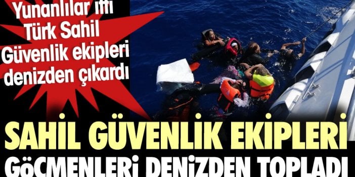 Yunanlılar itti Türk Sahil Güvenlik ekipleri göçmenleri denizden topladı