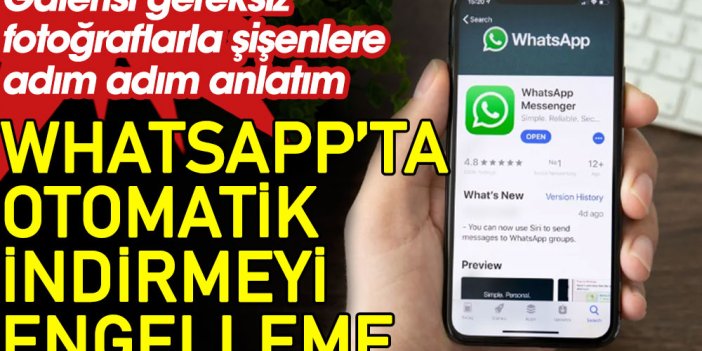 WhatsApp'ta otomatik indirmeyi engelleme. Galerisi gereksiz fotoğraflarla şişenlere adım adım anlatım