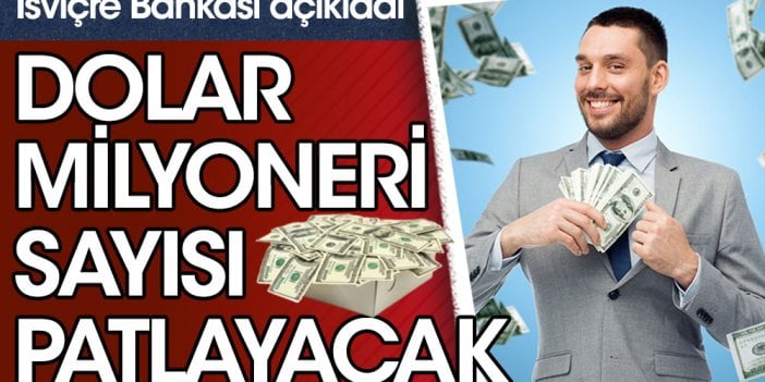 İsviçre Bankası açıkladı. Dolar milyoneri sayısı patlayacak