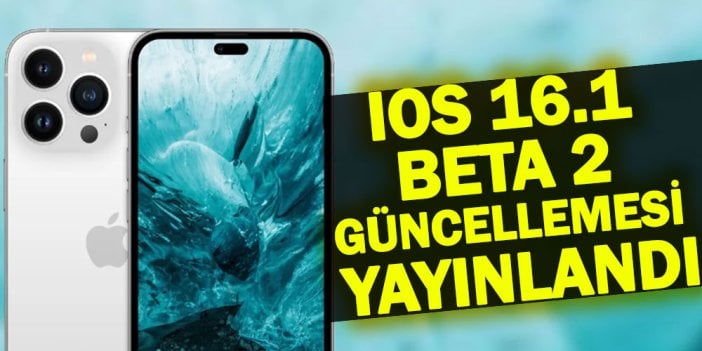 iOS 16.1 Beta 2 güncellemesi yayınlandı