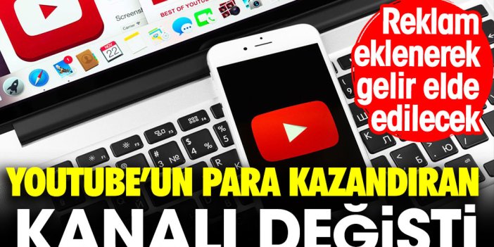 Youtube'un para kazandıran kanalı değişti: Reklam eklenerek gelir elde edilecek