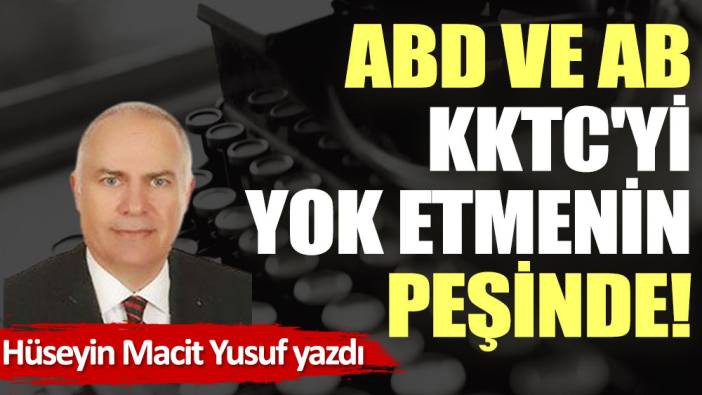 ABD ve AB, KKTC'yi yok etmenin peşinde!