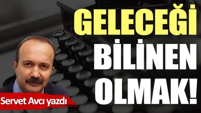 Geleceği bilinen olmak!