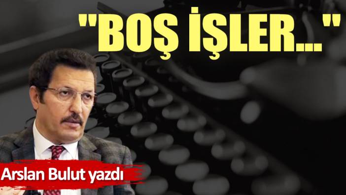 ''Boş işler...''