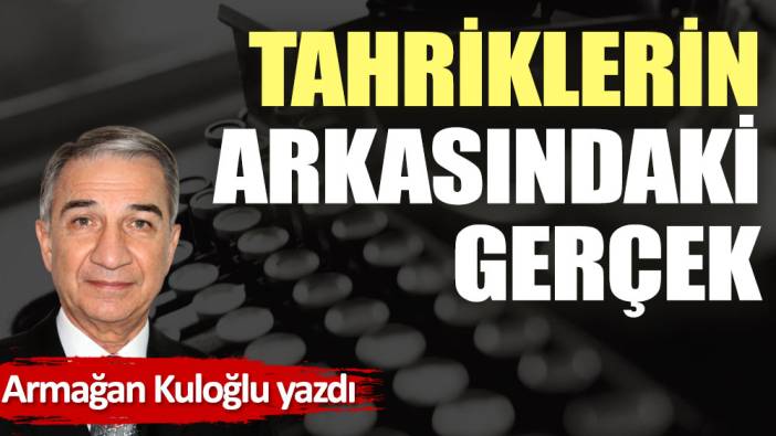 Tahriklerin arkasındaki gerçek