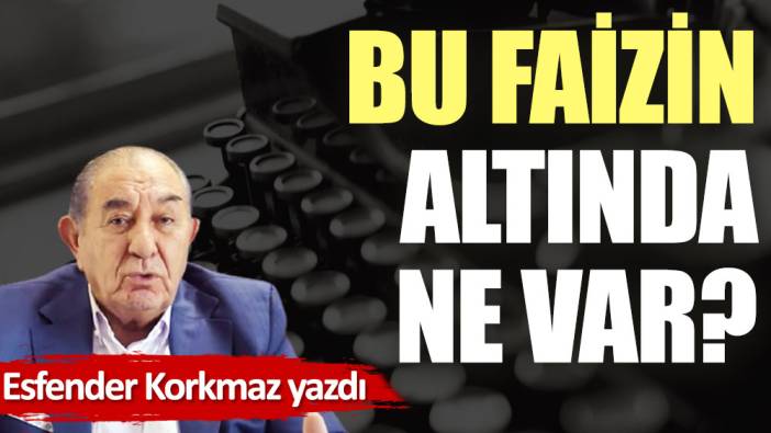 Bu faizin altında ne var?