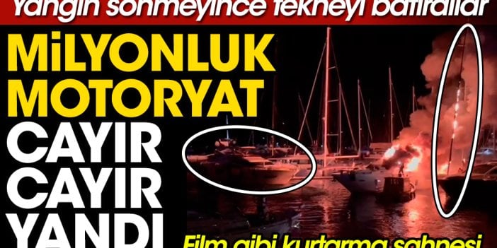 Fethiye Göcek'te milyonluk motoryat herkesin gözü önünde cayır cayır yandı. Yangını söndüremeyince tekneyi açığa çekip batırdılar