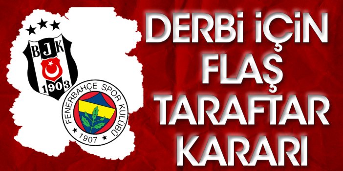 Beşiktaş Fenerbahçe derbisi ile ilgili flaş karar!